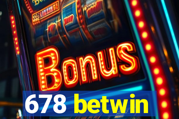 678 betwin